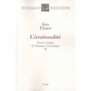 Traite Critique De L'homme Economique T.2 , L'irrationnalite - Jon Elster