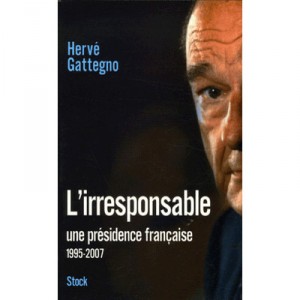 L'irresponsable , Une Presidence Francaise (1995-2007 - Herve Gattegno