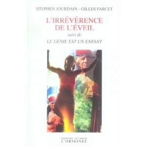 L'irreverence De L'eveil , Le Genie Est Un Enfant - Stephen Jourdain , Gilles Farcet