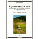 L'irrigation Des Pres De Fauche En Europe Occidentale, Centrale Et Septentrionale , Essai De Geographie Historique - Michel Cab