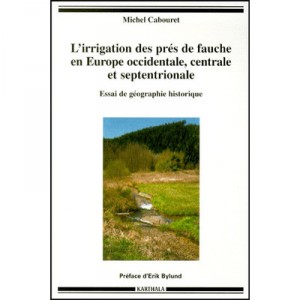 The irrigation of hay meadows in western Europe, central and northern test of historical geography - Michel Cab
