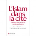 L'islam Dans La Cite , Dialogue Avec Les Jeunes Musulmans Francais - Philippe Yacine Demaison