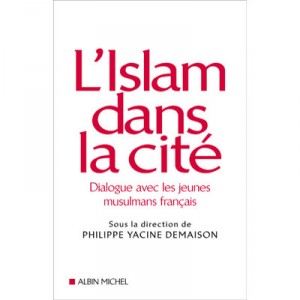 L'islam Dans La Cite , Dialogue Avec Les Jeunes Musulmans Francais - Philippe Yacine Demaison