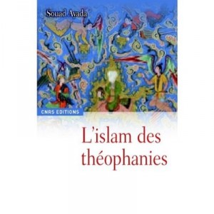 L'islam Des Theophanies , Une Religion A L'epreuve De L'art - Souad Ayada