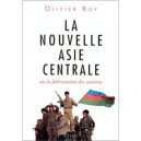 La Nouvelle Asie Centrale , Ou La Fabrication Des Nations - Olivier Roy