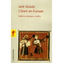 L'islam En Europe , Histoire, Echanges, Conflits - Jack Goody