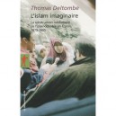 L'islam Imaginaire , La Construction Mediatique De L'islamophobie En France 1975-2005 - Thomas Deltombe