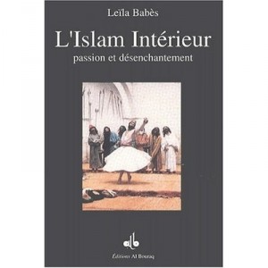 L'islam Interieur , Passion Et Desenchantement - Leila Babes