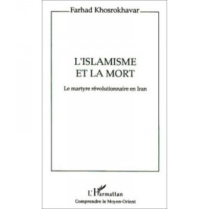L'islamisme Et La Mort - Farhad Khosrokhavar