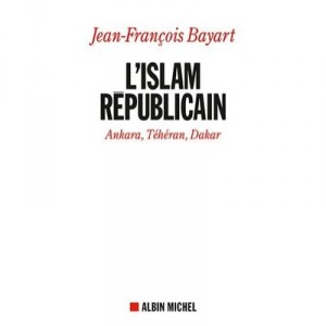 L'islam Republicain , Ankara, Teheran, Dakar - Jean-francois Bayart