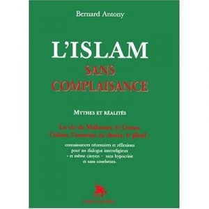 L'islam Sans Complaisance , Mythes Et Realites - Bernard Antony