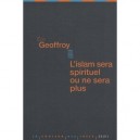 L'islam Sera Spirituel Ou Ne Sera Plus - Eric Geoffroy