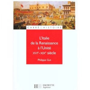 L'italie De La Renaissance A L'unite - P Gut
