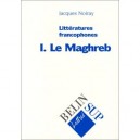 Literratures Francophones : I. Le Magreb - Jacques Noiray