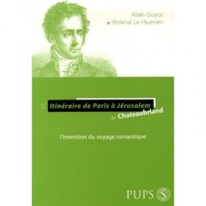 L'itineraire De Paris A Jerusalem De Chateaubriand - Roland Le Huenen , Alain Guyot