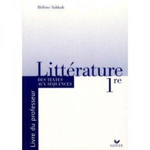 Litterature , 1ere , Des Textes Aux Sequences , Livre Du Professeur (edition 2005) - Helene Sabbah , J Dages , Milcent