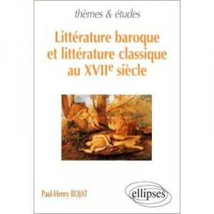 Litterature Baroque Et Litterature Classique Au Xvii Siecle - Paul-henry Rojat