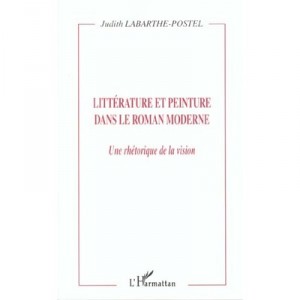Litterature Et Peinture Dans Le Roman Moderne , Une Rhetorique De La Vision - Judith Labarthe-postel
