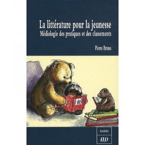 La Litterature Pour La Jeunesse , Mediologie Des Pratiques Et Des Classements - Pierre Bruno