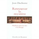 Retrouver Le Mystere , Plaidoyer Pour Les Rites Et La Liturgie - Jean Duchesne