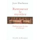 Retrouver Le Mystere , Plaidoyer Pour Les Rites Et La Liturgie - Jean Duchesne