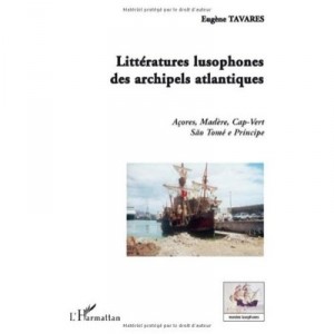 Litteratures Lusophones Des Archipels Atlantiques , Acores, Madere, Cap-vert, Sao Tome E Principe - Eugene Tavares