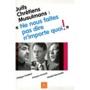 Juifs, Chretiens, Musulmans , Ne Nous Faites Pas Dire N'importe Quoi ! - Collectif