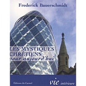 Les Mystiques Chretiens Pour Aujourd'hui - Frederick Christian Bauerschmidt
