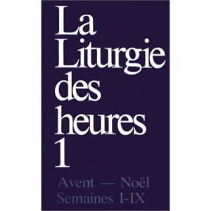 La Liturgie Des Heures T.1 , Avent - Noel , Semaines I-ix - Collectif