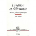 Livraison Et Delivrance , Theatre, Politique Et Philosophie - Denis Guenoun