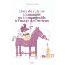 Livre De Cuisine Immangee Ou Immangeable A L'usage Des Curieux - Francois Cornu