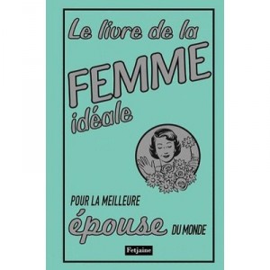 Le Livre De La Femme Ideale , Pour La Meilleure Epouse Du Monde - Alison Maloney