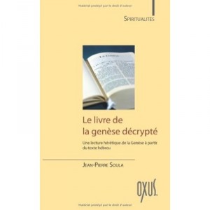 Le Livre De La Genese Decrypte , Une Lecture Heretique De La Genese A Partir Du Texte Hebreu - Jean-pierre Soula