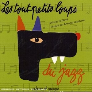 Livre-disque Les Tout-petits Loups Du Jazz - Olivier Caillard , Antonin Louchard