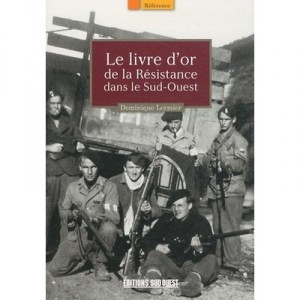 Livre D'or De La Resistance Dans Le Sud-ouest - Dominique Lormier