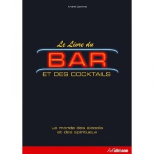 Le Livre Du Bar Et Des Cocktails - Andre Domine