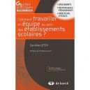 Comment Travailler En Equipe Dans Les Etablissements Scolaires ? - Collectif