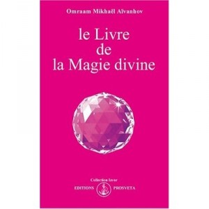 Le Livre De La Magie Divine - Omraam Mikhael Aivanhov