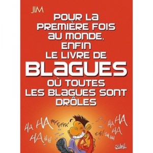 Pour La 1ere Fois Au Monde, Enfin Le Livre De Blagues Ou Toutes Les Blagues Sont Droles - Jim