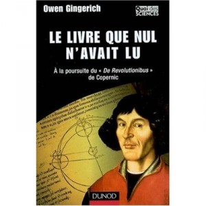 Le Livre Que Nul N'avait Lu , A La Poursuite De De Revolitionibus De Copernic - Owen Gingerich