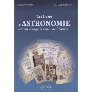 Les Livres D'astronomie Qui Ont Change La Vision De L'univers - Jean-claude Boudenot , Jean-jacques Samueli