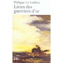 Livres Des Guerriers D'or - Philippe Le Guillou