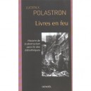 Livres En Feu , Histoire De La Destruction Sans Fin Des Bibliotheques - Lucien Polastron