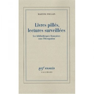 Livres Pilles, Lectures Surveillees , Les Bibliotheques Francaises Sous L'occupation - Martine Poulain
