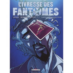 L'ivresse Des Fantomes T.2 , L'eminent Professeur Pelias - Wilfrid Lupano , Morgann