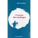 L'ivresse Des Sondages - Alain Garrigou