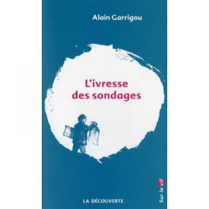 L'ivresse Des Sondages - Alain Garrigou