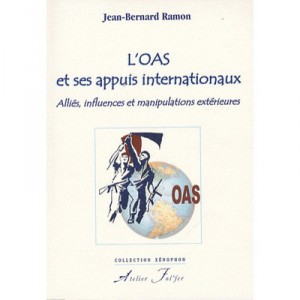 L'oas Et Ses Appuis Internationaux , Allies, Influences Et Manipulations Exterieures - Jean Bernard Ramon