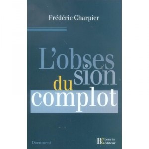 L'obsession Du Complot - Frederic Charpier