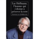 Luc Hoffmann, L'homme Qui S'obstine A Preserver La Terre , Entretiens - Jil Silberstein